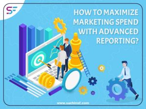 How Marketing Spend Can Be Maximized By Financial Services Marketers With Advanced Reporting?
